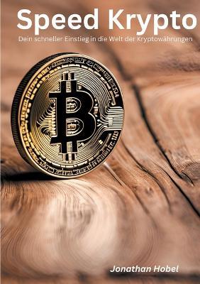 Speed Krypto: Dein schneller Einstieg in die Welt der Kryptowährungen - Jonathan Hobel - cover