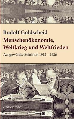 Menschenökonomie, Weltkrieg und Weltfrieden: Ausgewählte Schriften 1912 - 1926 - Rudolf Goldscheid - cover