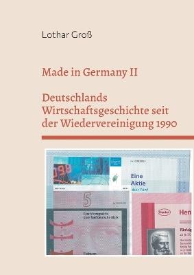 Made in Germany II: Deutschlands Wirtschaftsgeschichte seit der Wiedervereinigung 1990 - Lothar Groß - cover