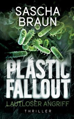 Plastic Fallout: Lautloser Angriff - Sascha Braun - cover