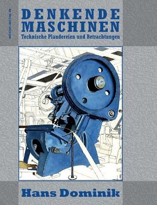 Denkende Maschinen: Technische Plaudereien und Betrachtungen - Hans Dominik - cover