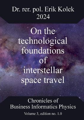 On the technological foundations of interstellar space travel - Erik Kolek - cover