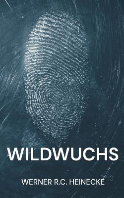 Wildwuchs - Werner R C Heinecke - cover