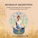 Mudras & Archetypen: Entfalte die Energien der Tarot-Archetypen & balanciere deine innere Welt