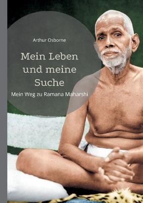 Mein Leben und meine Suche: mein Weg zu Ramana Maharshi - Arthur Osborne - cover