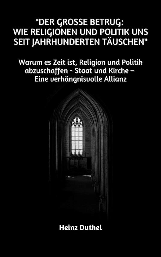 "Der große Betrug: Wie Religionen und Politik uns seit Jahrhunderten täuschen"