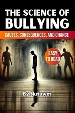 The Science of Bullying: Causes, Consequences, and Change