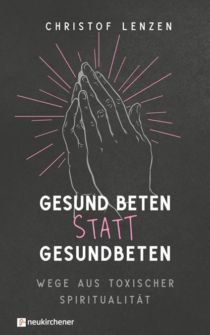 Gesund beten statt gesundbeten