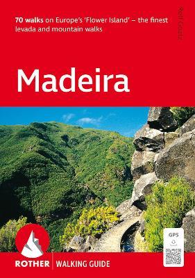 Madeira Walking Guide (Rother): 70 walks on Europe's 'Flower Island' - the finest levada and mountain walks - Rolf Goetz - cover
