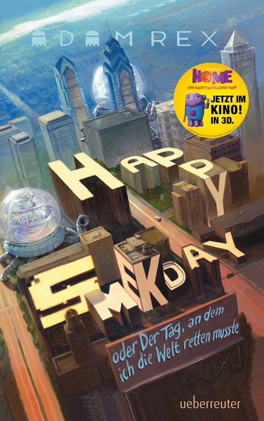 Happy Smekday oder: Der Tag an dem ich die Welt retten musste - Adam Rex,Anne Brauner M.A. - ebook