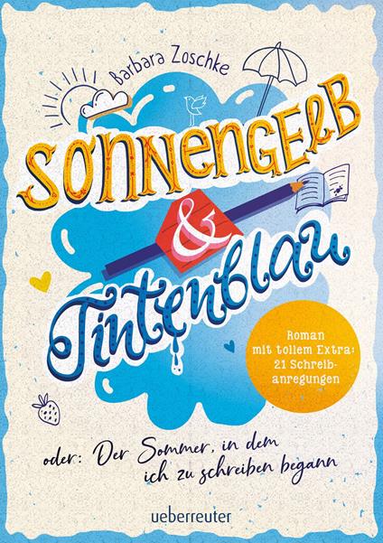 Sonnengelb & Tintenblau oder: Der Sommer, in dem ich zu schreiben begann (Roman mit tollem Extra: 21 Schreibanregungen) - Barbara Zoschke - ebook