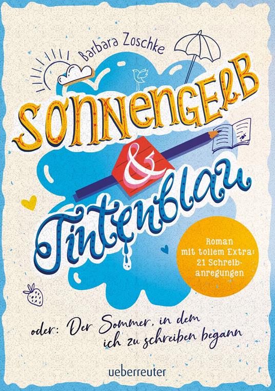 Sonnengelb & Tintenblau oder: Der Sommer, in dem ich zu schreiben begann (Roman mit tollem Extra: 21 Schreibanregungen) - Barbara Zoschke - ebook