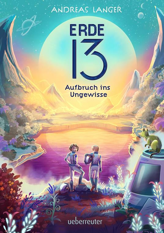 Erde 13: Ein mitreißendes Abenteuer auf einem fremden Planeten für Kinder ab 10 Jahren - Andreas Langer - ebook