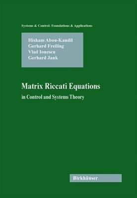 Matrix Riccati Equations in Control and Systems Theory - Hisham Abou-Kandil,Gerhard Freiling,Vlad Ionescu - cover