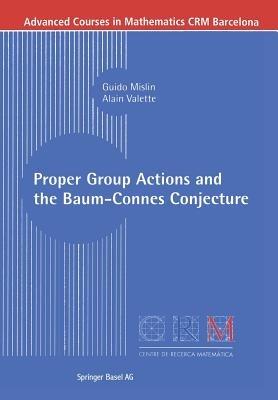 Proper Group Actions and the Baum-Connes Conjecture - Guido Mislin,Alain Valette - cover