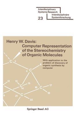 Computer Representation of the Stereochemistry of Organic Molecules: With application to the problem of discovery of organic synthesis by computer - DAVIS - cover