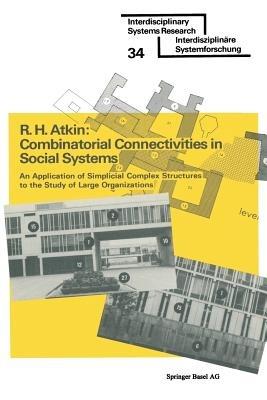 Combinatorial Connectivities in Social Systems: An Application of Simplicial Complex Structures to the Study of Large Organizations - ATKIN - cover