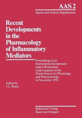 Recent Developments in the Pharmacology of Inflammatory Mediators: Proceedings of an International Symposium held in Rotterdam, under auspices of the Dutch Society for Physiology and Pharmacology, in November 1976 - Bonta - cover