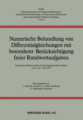 Numerische Behandlung von Differentialgleichungen mit besonderer Berücksichtigung freier Randwertaufgaben: Tagung am Mathematischen Forschungsinstitut Oberwolfach vom 1. bis 7. Mai 1977 - ALBRECHT,COLLATZ,MEINARDUS - cover