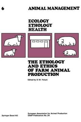 The Ethology and Ethics of Farm Animal Production: Proceedings of the 28th Annual Meeting - FÖLSCH - cover