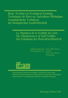 Basic Technics in Ecological Farming / Techniques de Base en Agriculture Biologique / Grundsätzliche Verfahren der ökologischen Landwirtschaft / Le Maintien de la Fertilité des Sols / The Maintenance of Soil Fertility / Die Erhaltung der Bodenfruchtbarkeit: Papers · Exposés · Referate Presented at the 2nd International Conference held by IFOAM, Montreal, October 1–5 1978 / Exposés · Papers · Referate Présentés à la 3ème Conférence internationale organisée par IFOAM, Bruxelles, du 3 au 5 septembre, 1980 - Stuart Hill,Pierre Ott - cover
