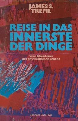 Reise in das Innerste der Dinge: Vom Abenteuer des physikalischen Sehens - TREFIL - cover