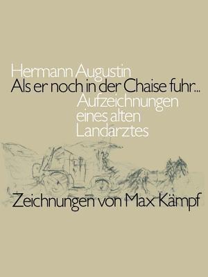 Als er noch in der Chaise fuhr...: Aufzeichnungen eines alten Landarztes - AUGUSTIN - cover