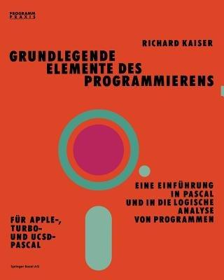 Grundlegende Elemente des Programmierens: Eine Einführung in Pascal und in die logische Analyse von Programmen - Kaiser - cover
