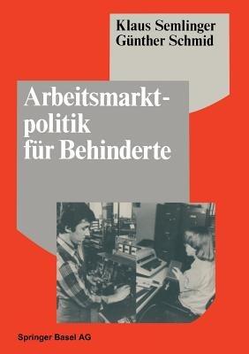 Arbeitsmarktpolitik für Behinderte: Betriebliche Barrieren und Ansätze zu ihrer Überwindung - K. Semlinger,Schmid - cover
