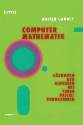 Computermathematik: Lösungen der Aufgaben mit TURBO PASCAL-Programmen - W. Gander - cover