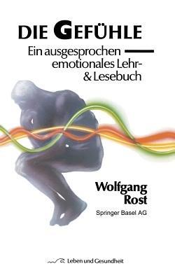 Die Gefühle: Ein ausgesprochen emotionales Lehr- & Lesebuch - W. Rost - cover