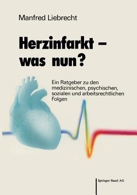 Herzinfarkt — was nun?: Ein Ratgeber zu den medizinischen, psychischen, sozialen und arbeitsrechtlichen Folgen - LIEBRECHT - cover