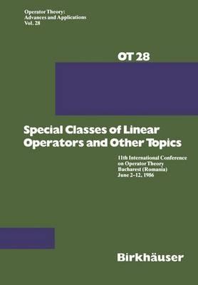 Special Classes of Linear Operators and Other Topics: 11th International Conference on Operator Theory Bucharest (Romania) June 2–12, 1986 - G. Arsene,Helson - cover