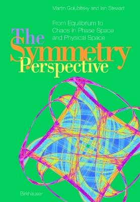 The Symmetry Perspective: From Equilibrium to Chaos in Phase Space and Physical Space - Martin Golubitsky,Ian Stewart - cover