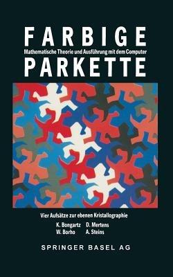 Farbige Parkette: Mathematische Theorie und Ausführung mit dem Computer. Vier Aufsätze zur ebenen Kristallographie - W. Borho,Bongartz,Mertens - cover