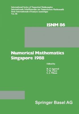 Numerical Mathematics Singapore 1988: Proceedings of the International Conference on Numerical Mathematics held at the National University of Singapore, May 31–June 4, 1988 - Agarwal,Chwo,Wilson - cover
