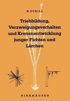 Triebbildung, Verzweigungsverhalten und Kronenentwicklung junger Fichten und Lärchen: including a comprehensive summary in English - Harald Schill,Peter Schütt - cover