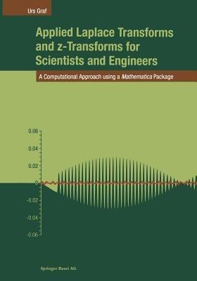 Applied Laplace Transforms and z-Transforms for Scientists and Engineers: A Computational Approach using a Mathematica Package - Urs Graf - cover