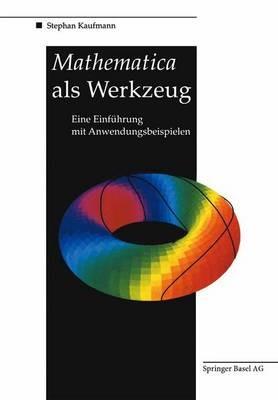 Mathematica als Werkzeug Eine Einführung mit Anwendungsbeispielen - Stephan Kaufmann - cover
