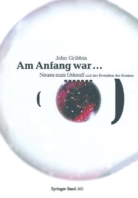 Am Anfang war …: Neues vom Urknall und der Evolution des Kosmos - John Gribbin - cover