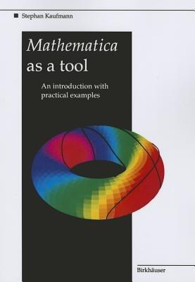 Mathematica as a Tool: An introduction with practical examples - Stephan Kaufmann - cover