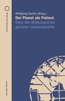 Der Planet als Patient: Über die Widersprüche globaler Umweltpolitik - cover