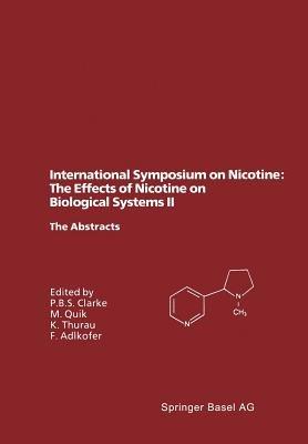 International Symposium on Nicotine: The Effects of Nicotine on Biological Systems II: Satellite Symposium of the XIIth International Congress of Pharmacology, Montreal, Canada, July 21–24, 1994. The Abstracts - cover