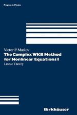 The Complex WKB Method for Nonlinear Equations I: Linear Theory