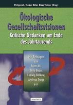Ökologische Gesellschaftsvisionen: Kritische Gedanken am Ende des Jahrtausends