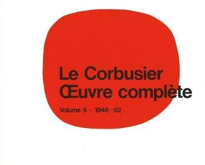 Le Corbusier - OEuvre complete Volume 5: 1946-1952: Volume 5: 1946-1952 - cover