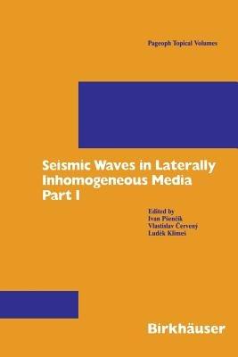 Seismic Waves in Laterally Inhomogeneous Media: Part 1 - Ivan Psencik,Vlastislav Cerveny,Ludek Klimes - cover
