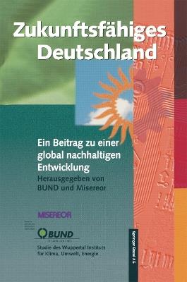 Zukunftsfähiges Deutschland: Ein Beitrag zu einer global nachhaltigen Entwicklung - Reinhard Loske,Raimund Bleischwitz - cover