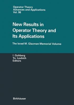 New Results in Operator Theory and Its Applications: The Israel M. Glazman Memorial Volume - cover
