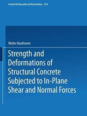 Strength and Deformations of Structural Concrete Subjected to In-Plane Shear and Normal Forces - Walter Kaufmann - cover